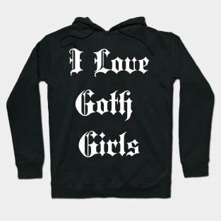 i love goth girls Hoodie